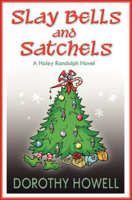Title: Slay Bells and Satchels (Haley Randolph Series), Author: Dorothy Howell