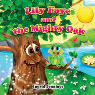 Title: Lily Faye and the Mighty Oak, Author: Ingrid Jennings