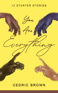 Title: You Are Everything: 10 Starter Stories, Author: Cedric Brown