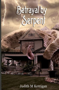 Title: Betrayal by Serpent, Author: Judith M Kerrigan