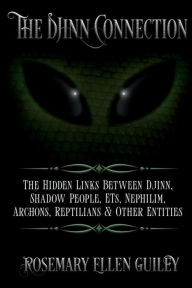 Title: The Djinn Connection: The Hidden Links Between Djinn, Shadow People, ETs, Nephilim, Archons, Reptilians and Other Entities, Author: Rosemary Ellen Guiley