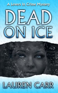 Title: Dead on Ice: A Lovers In Crime Mystery, Author: Lauren Carr