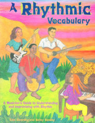 Title: A Rhythmic Vocabulary: A Musician's Guide to Understanding and Improvising with Rhythm, Author: Alan Dworsky