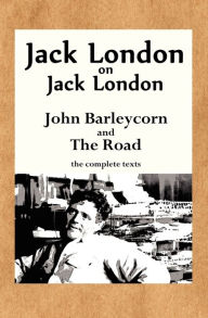 Title: Jack London on Jack London: John Barleycorn and the Road, Author: Jack London