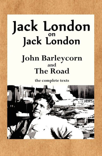 Jack London on London: John Barleycorn and the Road