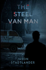 Title: The Steel Van Man, Author: Jason Stadtlander