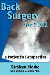 Title: Back Surgery for 2012: A Patient's Perspective, Author: William D Smith M D