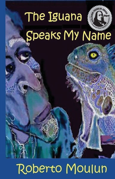 The Iguana Speaks My Name: Plus Ten Backyard Stories From Panimache