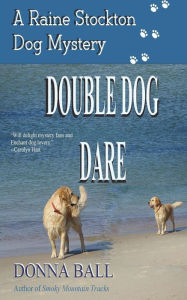 Title: Double Dog Dare (Raine Stockton Dog Mysteries Series #8), Author: Donna Ball