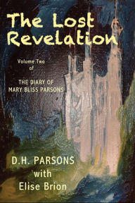 Title: The Lost Revelation: The Diary of Mary Bliss Parsons, Author: DH Parsons