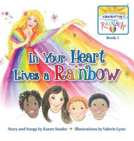 Title: In Your Heart Lives a Rainbow: Book 1, Author: Karen Seader