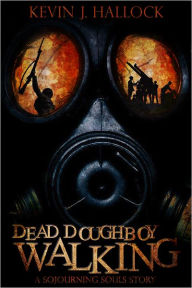 Title: Dead Doughboy Walking: A Sojourning Souls Story, Author: Kevin J. Hallock