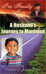 Title: I'm Finally a Man: A Husband's Journey to Manhood, Author: Demetrius Irick