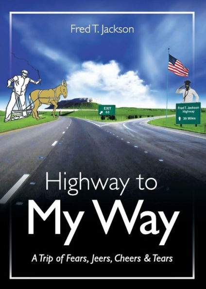 Highway to My Way: A Trip of Fears, Jeers, Cheers & Tears