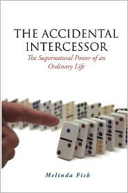 The Accidental Intercessor: The Supernatural Power of an Ordinary Life