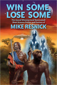 Title: Win Some, Lose Some: The Award Winning (and Nominated) Short Science Fiction and Fantasy of, Author: Mike Resnick