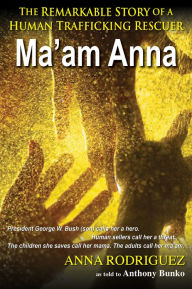 Title: Ma'am Anna: The Remarkable Story of a Human Trafficking Rescuer, Author: Anna Rodriguez