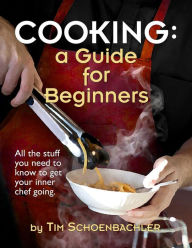 Title: Cooking: A Guide for Beginners, Author: Tim Schoenbachler