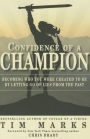 Confidence of a Champion: Becoming Who You Were Created to Be By Letting Go of Lies From the Past