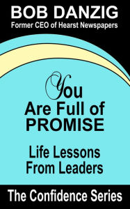 Title: You Are Full of Promise: Life Lessons for Leaders, Author: Bob Danzig