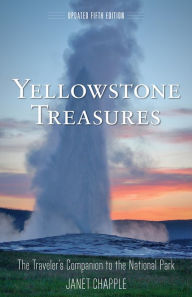 Title: Yellowstone Treasures: The Traveler's Companion to the National Park, Author: Janet Chapple