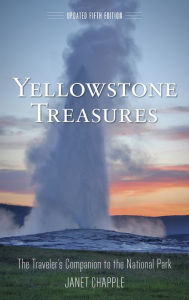 Title: Yellowstone Treasures: The Traveler's Companion to the National Park, Author: Janet Chapple