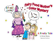 Title: Fairy Food Mother's Color Mystery: A Fruity Tale, Author: Shivani Sharma