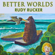 Title: Better Worlds, Author: Rudy Rucker