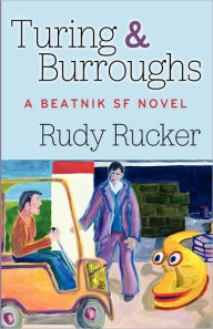 Title: Turing and Burroughs: A Beatnik SF Novel, Author: Rudy Rucker