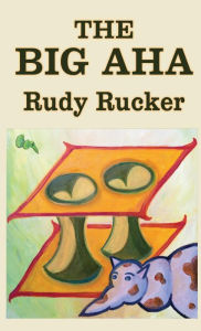 Title: The Big Aha, Author: Rudy Rucker