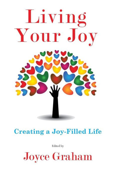 Living Your Joy: Creating A Joy-Filled Life