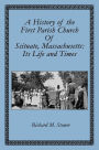 A History of the First Parish Church of Scituate, Massachusetts: Its Life and Times