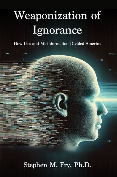 Weaponization of Ignorance: How Lies and Misinformation Divided America
