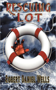 Title: Rescuing Lot, Author: Robert Daniel Wells