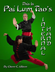 Title: This Is Pai Lum Tao's Internal Hand, Author: Glenn Wilson