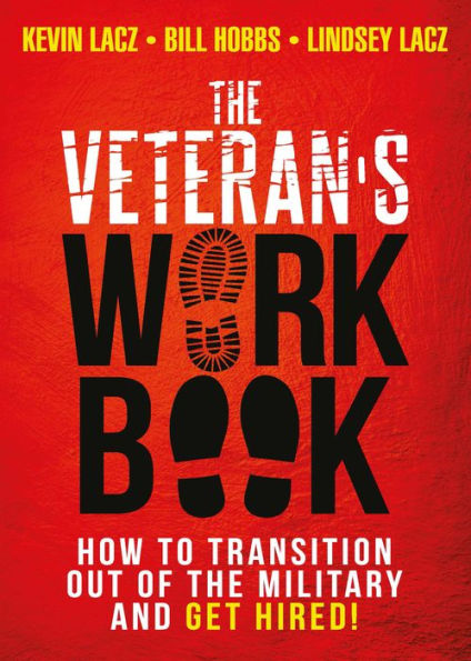 the Veteran's WORK Book: How to Transition Out of Military and Get Hired!