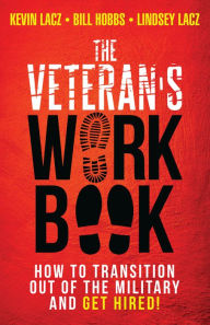 Title: The Veteran's WORK Book: How to Transition Out of the Military and Get Hired!, Author: Kevin Lacz