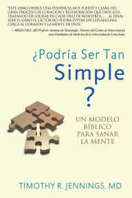 Title: ¿Podría ser tan simple? Un modelo bíblico para sanar la mente, Author: Timothy R. Jennings