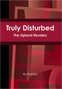 Truly Disturbed: The Upland Murders