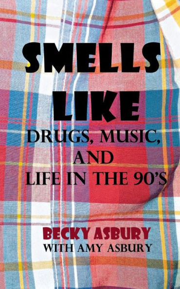 Smells Like: Drugs, Music, and Life in the 90's