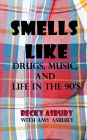 Smells Like: Drugs, Music, and Life in the 90's