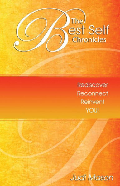 The Best Self Chronicles: Rediscover, Reconnect, Reinvent You!