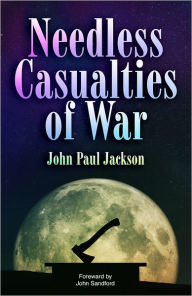 Title: Needless Casualties of War, Author: John Paul Jackson