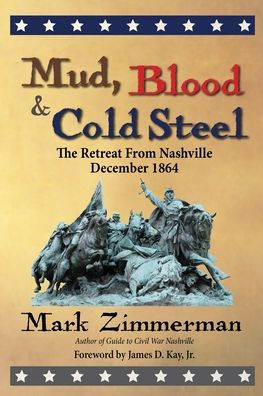 Mud, Blood and Cold Steel: The Retreat from Nashville, December 1864