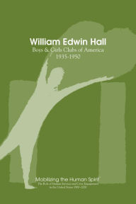 Title: William Edwin Hall: Boys and Girls Clubs, 1935-1950, Author: Anne Nixon