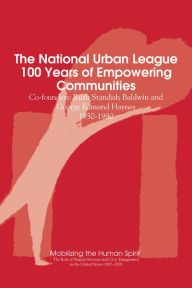 Title: The National Urban League, 100 Years of Empowering Communities: Ruth Standish Baldwin and George Edmund Haynes, 1950-1980, Author: Anne Nixon