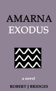 Title: Amarna Exodus, Author: Robert J Bridges