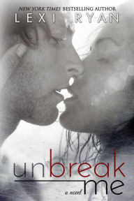 Free pdf files download ebook Unbreak Me by Lexi Ryan 9780985872588 MOBI