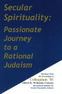 Secular Spirituality: Passionate Journey to a Rational Judaism