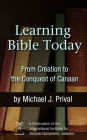 Learning Bible Today: From Creation to the Conquest of Canaan